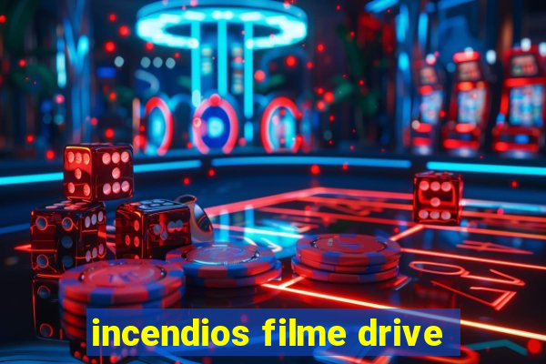 incendios filme drive